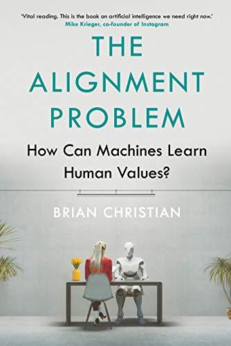 The Alignment Problem: How Can Machines Learn Human Values?